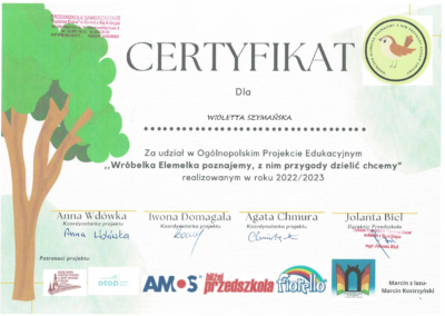 Certyfikat za udział w Ogólnopolskim Projekcie Edukacyjnym "Wróbelka Elemelka poznajemy, z nim przygody dzielić chcemy" realizowanym w roku szkolnym 2022/2023